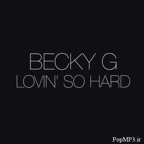دانلود آهنگ جدید Becky G به نام Lovin So Hard